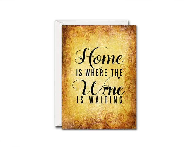 Home is where the wine is waiting Funny Quote Customized Greeting Cards