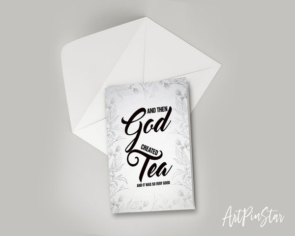 And then god created tea and it was so very good Bible Verse Customized Greeting Card