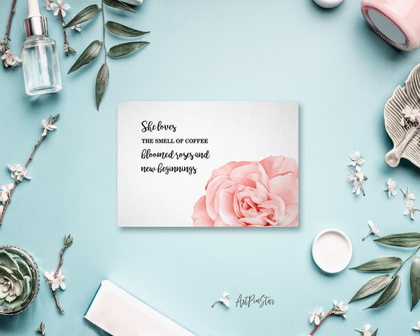 She loves the smell of coffee bloomed roses and new beginnings Flower Quote Customized Gift Cards