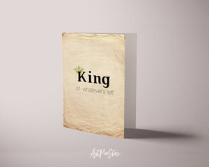 King of whatever's left Funny Quote Customized Greeting Cards