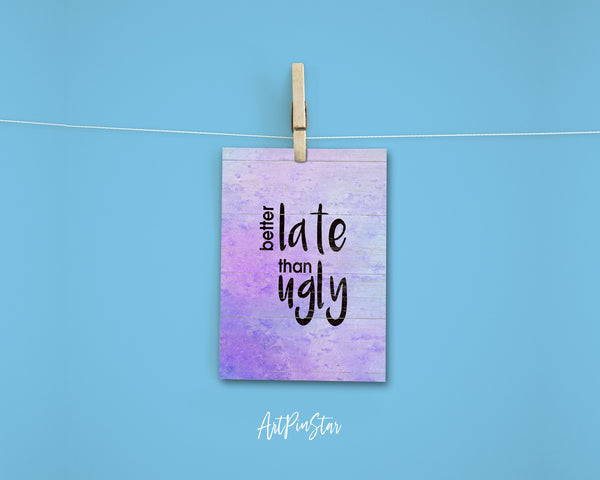 Better late than ugly Funny Quote Customized Greeting Cards